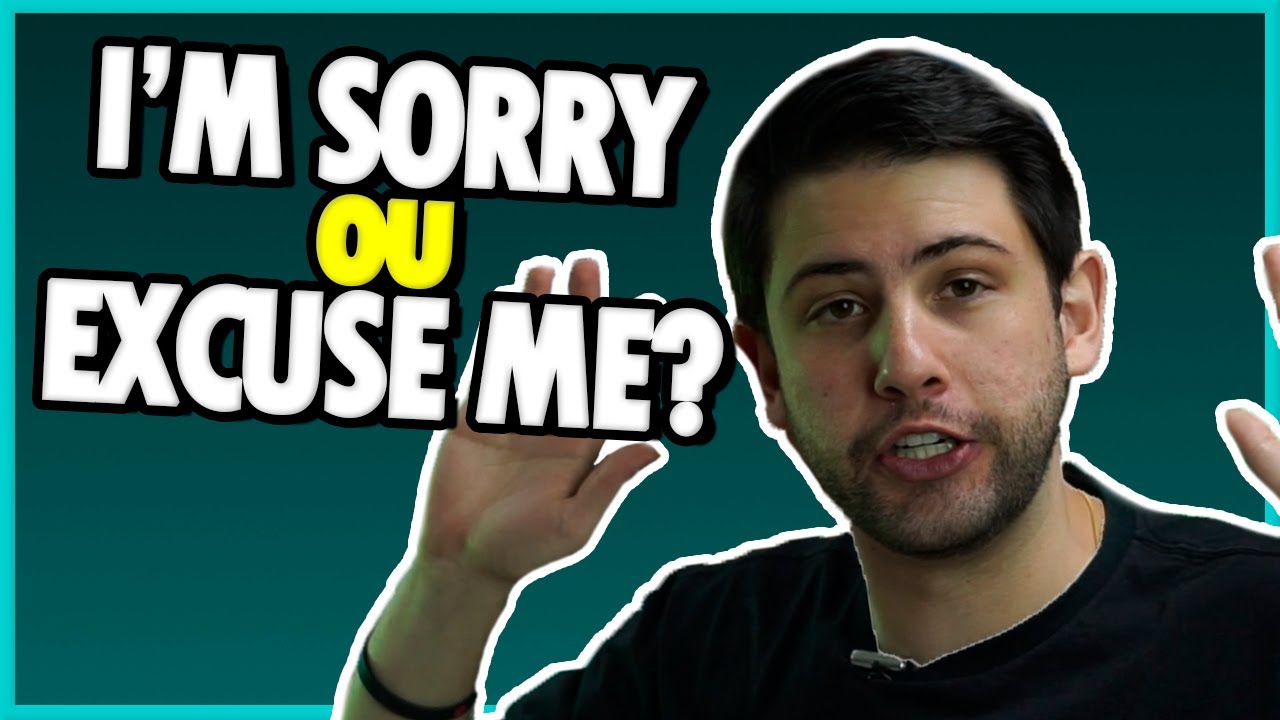 Desculpe em inglês é I'M SORRY ou EXCUSE ME?