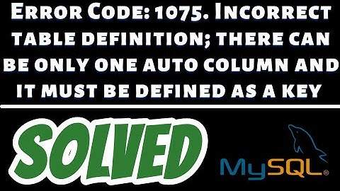 Incorrect table definition; there can be only one auto column and it must be defined as a key SOLVED