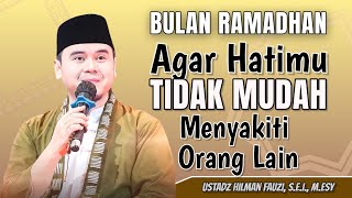 USTADZ HILMAN FAUZI TERBARU | AGAR HATIMU TIDAK MUDAH MENYAKITI ORANG LAIN | HILMAN FAUZI