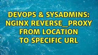 DevOps & SysAdmins: nginx reverse_proxy from location to specific URL Information