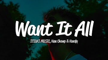 Thumbnail of ITSUKI MUSIC, Keen Champ, Kanofy - Want It All (Lyrics)
