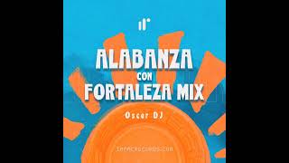Alabanza con Fortaleza Mix by Oscar DJ IR