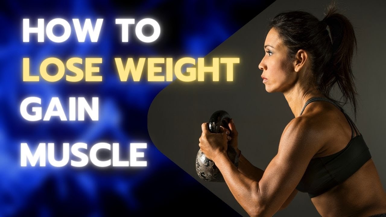 Gain muscle and lose weight at the same time (body YouTube