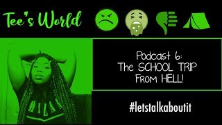 Let's Talk About It: Podcast 6: The SCHOOL TRIP from HELL! 🤢🤮🤬