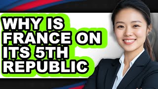 Why Is France On Its 5th Republic - Explained