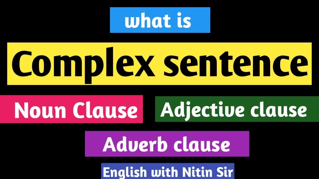 what-is-complex-sentence-noun-clause-adjective-clause-adverb-clause-youtube