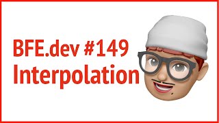 BFE.dev #149. interpolation | JSer - Front-End Interview questions