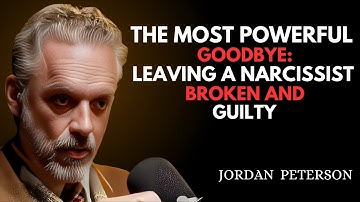 The Most Powerful Goodbye: Leaving a Narcissist Broken and Guilty | Jordan Peterson Speech