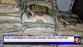 Pan Caribbean Sugar Issues Recall Notice   | TVJ News