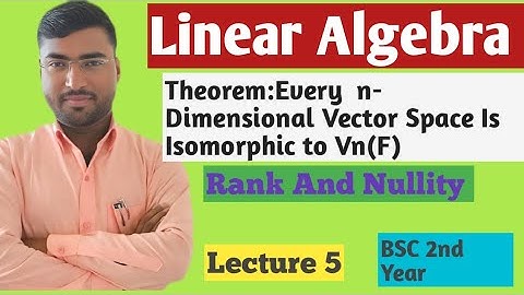 Every n Dimensional Vector Space is Isomorphic to Vn (F)