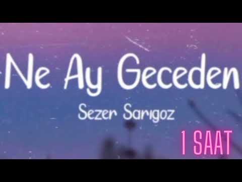 Sezer Sarıgöz - ne ay geceden - 1 saat