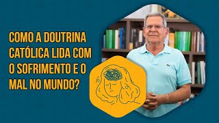 The Church Como A Doutrina Católica Lida Com O Sofrimento E O Mal No Mundo? Felipe Aquino