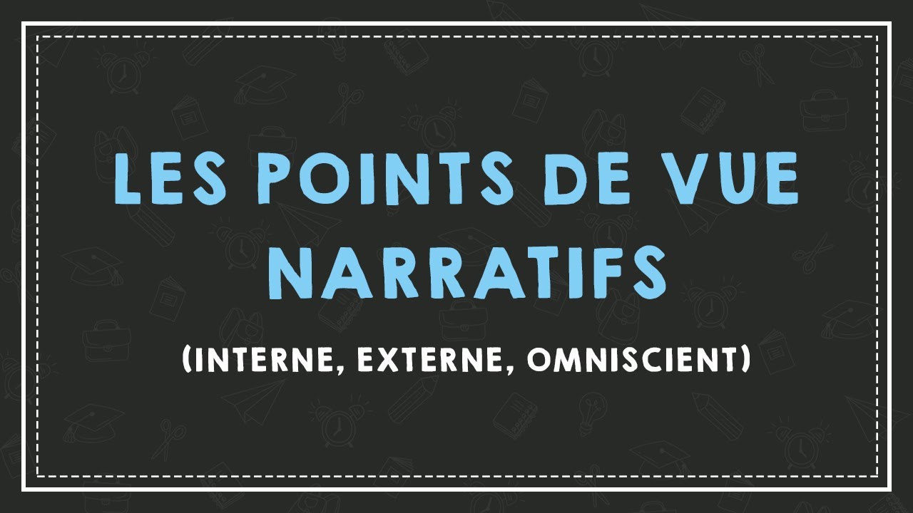 COMPRENDRE LES POINTS DE VUE NARRATIFS interne externe omniscient