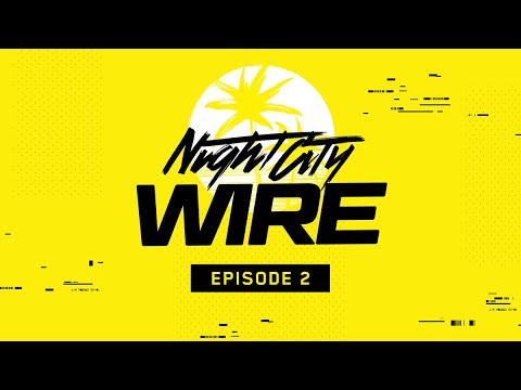 Cyberpunk 2077 — Night City Wire: Episode 2