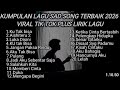 KUMPULAN LAGU SAD SONG TERBAIK 2026 VIRAL TIK TOK PLUS LIRIK || kumpulan lagu pop galau terbaik