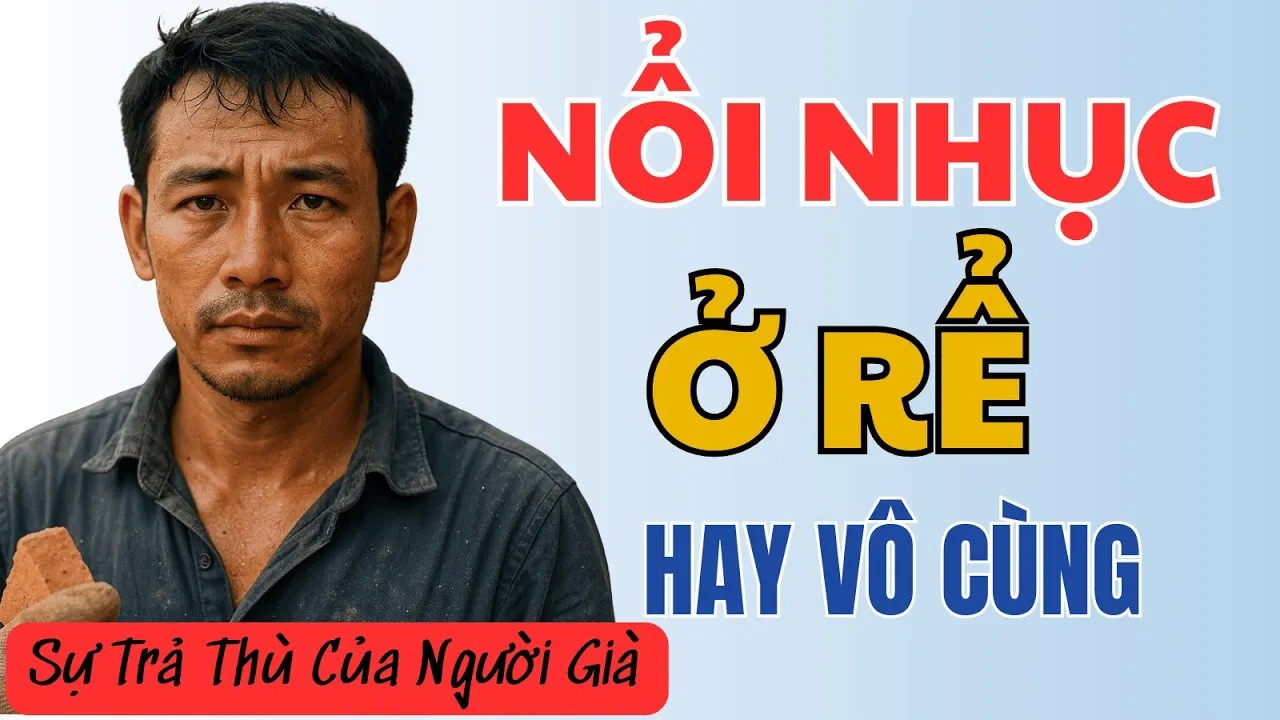 Đắng cay kiếp ở rể： bao năm nuốt nhục, đến khi thành đạt thì cả họ hàng lặng người