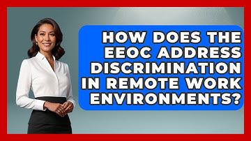 How Does The EEOC Address Discrimination In Remote Work Environments? - Gender Equality Network
