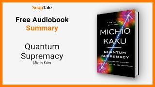 Quantum Supremacy by Michio Kaku: 15 Minute Summary