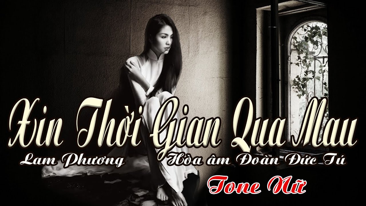 karaoke Xin Thời Gian Qua Mau_ Sáng tác Lam Phương_ Giọng Nữ_ Hòa âm Đoàn Đức Tú