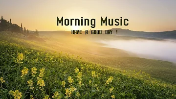 GOOD MORNING MUSIC - Happy and Positive Energy🌞Background Music for Stress Relief, Study, Meditation