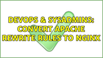 DevOps & SysAdmins: Convert apache rewrite rules to nginx