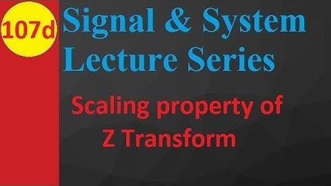 Scaling Property of Z Transform in Signals and Systems Explained