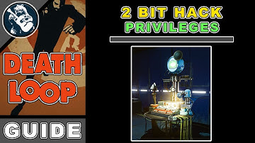 Hacking 2 Bit & Fix Privileges Revoked Hack | Deathloop Guide