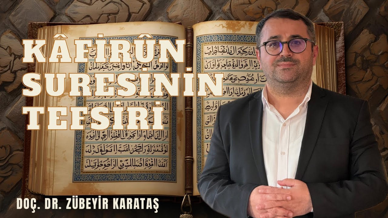Kâfirûn Suresinin Tefsiri Doç. Dr. Zübeyir Karataş