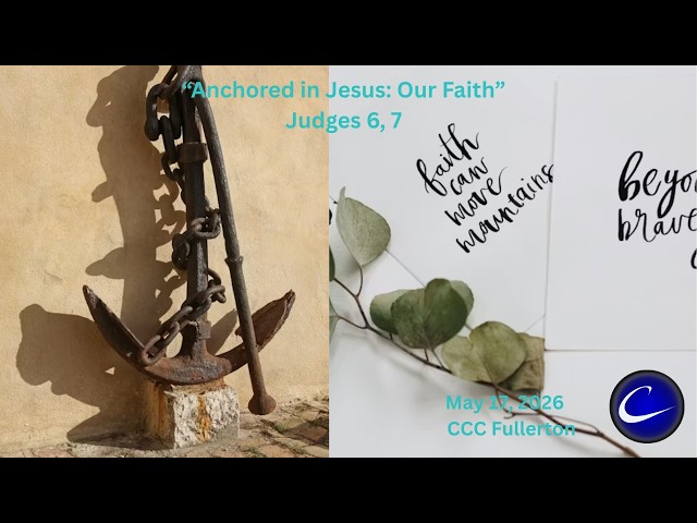 "Anchored in Jesus: Our Faith"| Calvary Community Church of Fullerton | April 26, 2026