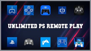 Must have 10 Unlimited Ps Remote Play Android Apps