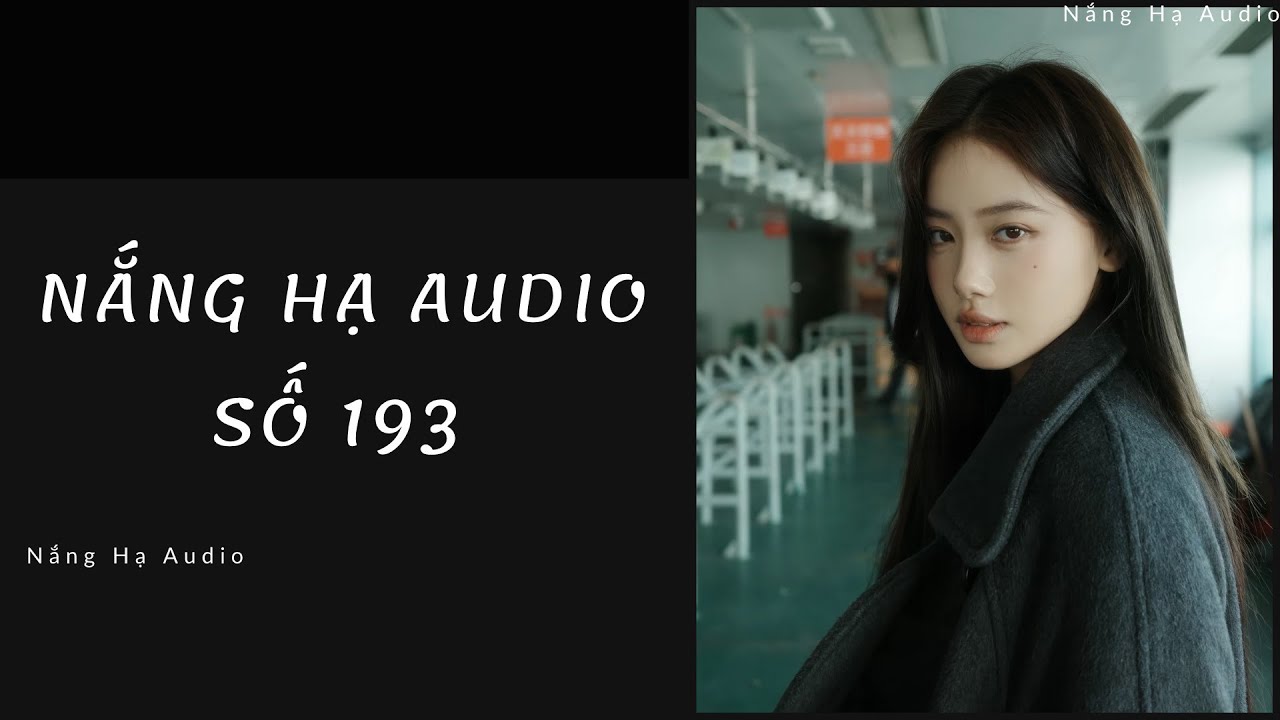 [TRUYỆN AUDIO] NẮNG HẠ AUDIO SỐ 193 -FULL : Nắng Hạ Audio