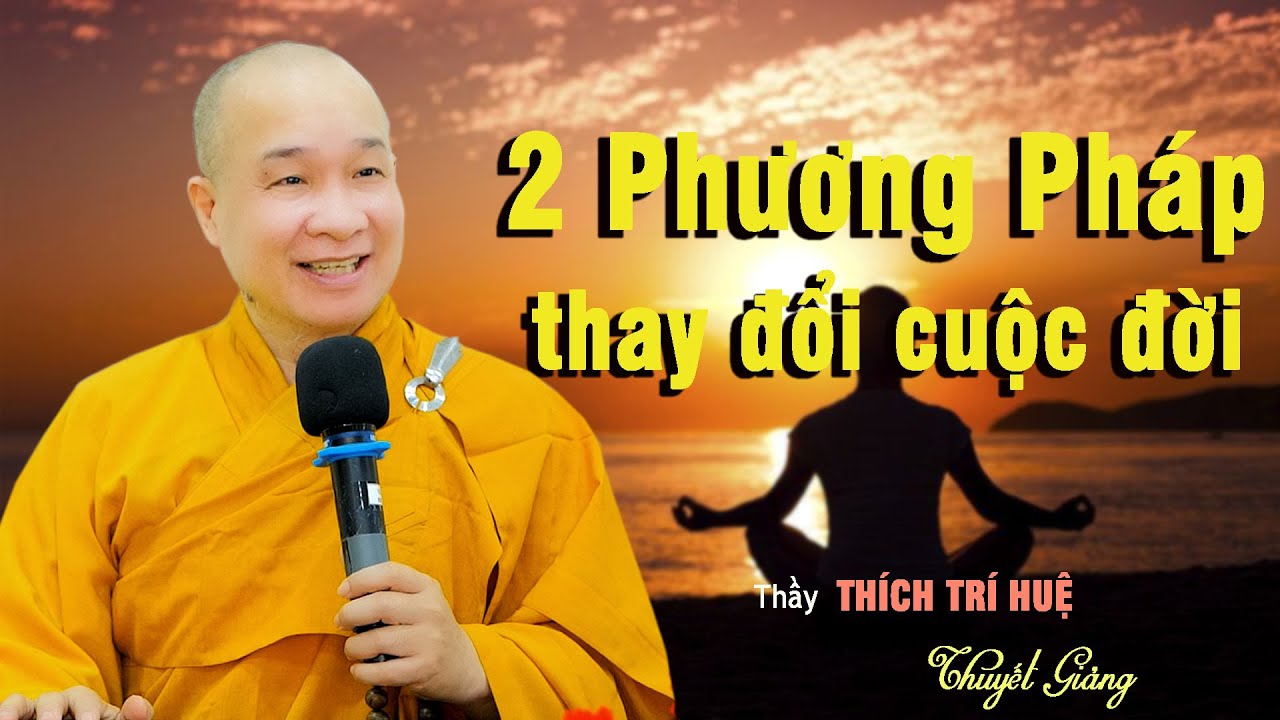 Làm theo 2 phương pháp này giúp chúng tay thay đổi cuộc đời tích cực hơn | Thầy Thích Trí Huệ