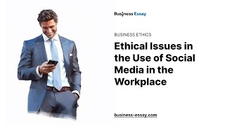 Ethical Issues in the Use of Social Media in the Workplace - Essay Example Wealth