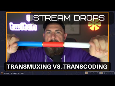 Stream Drops - Transmuxing vs. Transcoding Explained