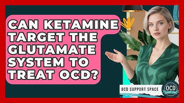 Can Ketamine Target The Glutamate System To Treat OCD? - OCD Support Space