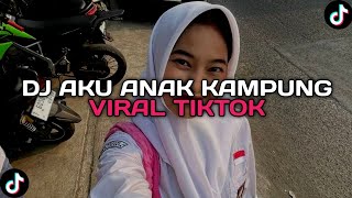 DJ AKU ANAK KAMPUNG VIRAL TIKTOK YANG KALIAN CARI FULL BAS ENAKEN!!! Speed upp🔥