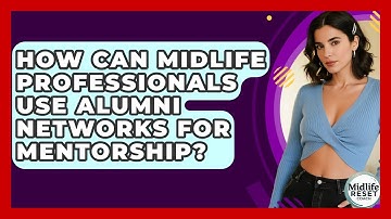 How Can Midlife Professionals Use Alumni Networks For Mentorship? - Midlife Reset Coach