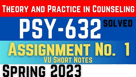 PSY632 Assignment 1 Solution 2023 || Theory and Practice in Counseling PSY632 Assignment No.01 || vu