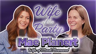 Mae Planert is Mrs. Mark Normand | Wife of the Party Podcast | # 313