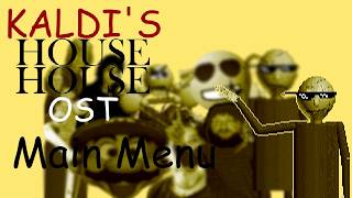 Main Menu - KALDI'S HOUSEHOUSE DEMO OST [Baldi Mod]