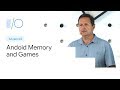 Android memory and games (Google I/O'19)