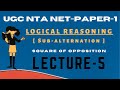 Sub-Alternation|Square of Opposition|UGC-NTA NET Paper-1| Logical Reasoning |Lecture - 5