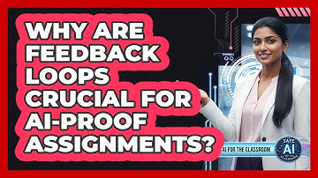 Why Are Feedback Loops Crucial for AI-Proof Assignments?