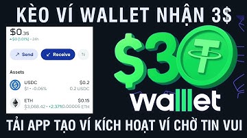 KÈO VÍ WALLET NHẬN 3$ TẢI APP TẠO VÍ KÍCH HOẠT VÍ CHỜ TIN VUI