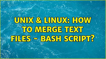 Unix & Linux: How to merge text files - Bash script? (2 Solutions!!)