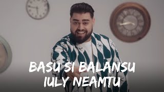 Iuly Neamtu - Basu si balansu | Versuri