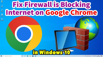 How to fix Firewall is Blocking Internet on Google Chrome in Windows 10