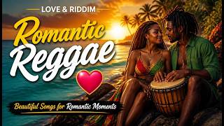 💖 Beautiful Songs for Romantic Moments | Love & Riddim • Romantic Reggae for Couples