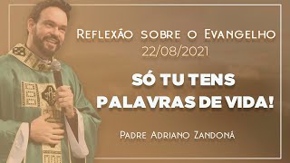Não abandone o Senhor | 22/08/2021 | Jo 6,60-69 | Padre Adriano Zandoná