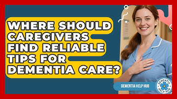 Where Should Caregivers Find Reliable Tips for Dementia Care? | Test